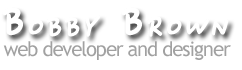 Bobby Brown, Web Developer and Designer